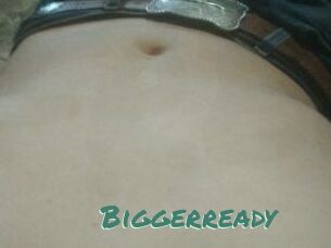 Biggerready