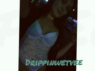 Drippinwetvee