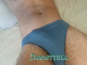 Iwonttell