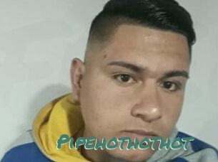 Pipehothothot