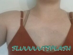 SLUUUUUTSPLASH