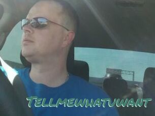 Tellmewhatuwant