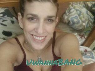 UwannaBANG