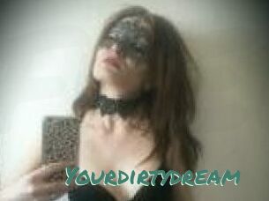 Yourdirtydream