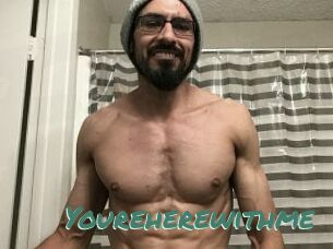 Youreherewithme